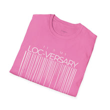 Load image into Gallery viewer, It's My Loc-Versary Unisex T-Shirt